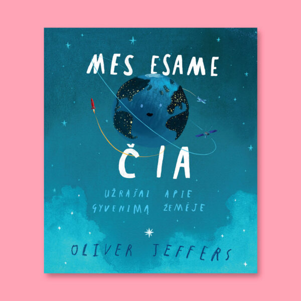 Mes esame čia. Užrašai apie gyvenimą žemėje